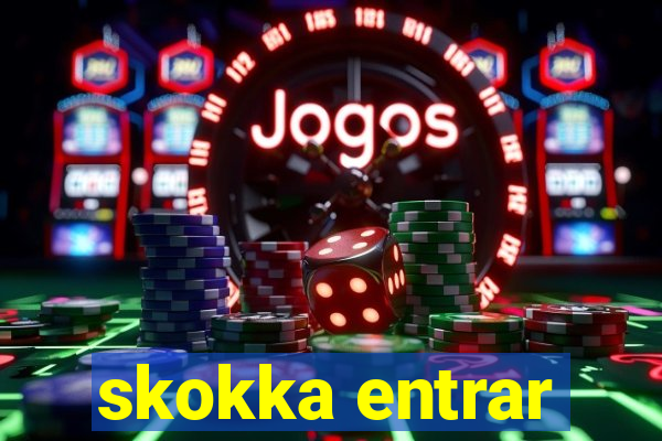 skokka entrar